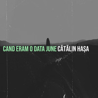 Cand Eram O Data June