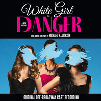 White Girl in Danger: A New Musical (Original Off-Broadway Cast Recording)