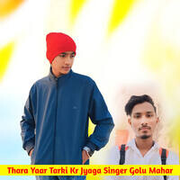 Thara Yaar Tarki Kr Jyaga Singer Golu Mahar