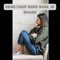 Keno Chup Kore Bose