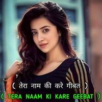 TERA NAAM KI KARE GEEBAT