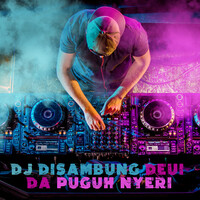 DJ Disambung Deui da Puguh Nyeri