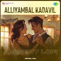 Alliyambal Kadavil - Ambient Lofi