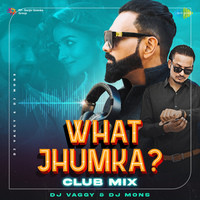 What Jhumka - Club Mix