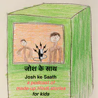 Josh Ke Saath - weekly kids podcast of made-up Hindi stories - season - 1