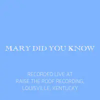 Mary Did You Know (Live at Raise the Roof Recording, Louisville, Kentucky)