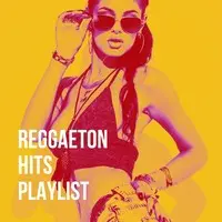 Reggaeton Hits Playlist