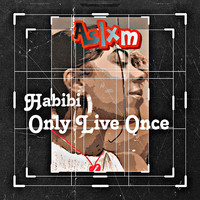 Habibi Only Live Once