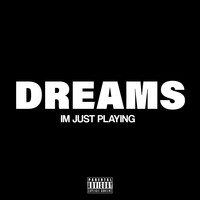Dreams Im Just Playing