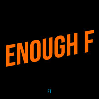 Enough F