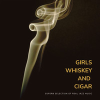 Girls, Whiskey and Cigar, Superb Selection of Real Jazz Music
