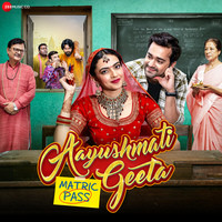 Aayushmati Geeta Matric Pass (Original Motion Picture Soundtrack)