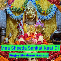 Maa Sheetla Sankat Kaat Di