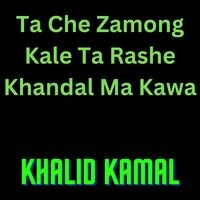 Ta Che Zamong Kale Ta Rashe Khandal Ma Kawa