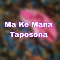 Ma ke Mane Taposona