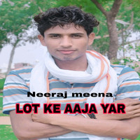 LOT KE AAJA YAR