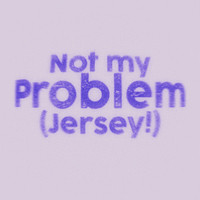 Not My Problem (Jersey!)