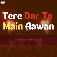 Tere Dar Te Main Aawan