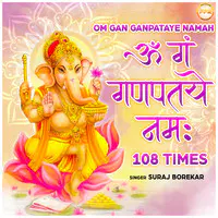 Om Gan Ganpataye Namah 108 Times