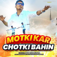 Motki Kar Chotki Bahin