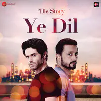 Ye Dil (From "His Storyy")