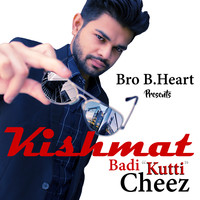 Kishmat Badi Kutti Cheez