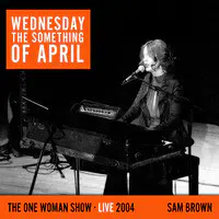 Wednesday the Something of April (The One Woman Show) [Live 2004]
