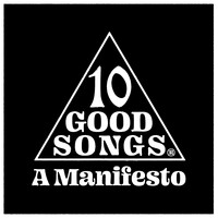 10 Good Songs: A Manifesto