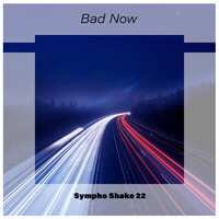 Bad Now Sympho Shake 22