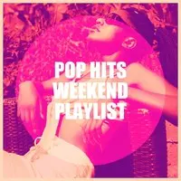 Pop Hits Weekend Playlist