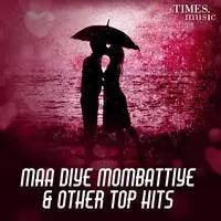 Maa Diye Mombattiye & other top hits