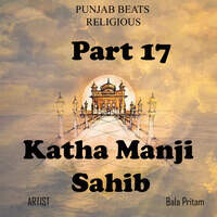 Part 17 Katha Manji Sahib