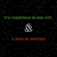 It's Christmas in Our City & a War in Another