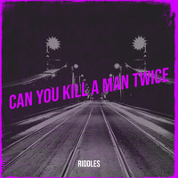 Can You Kill a Man Twice