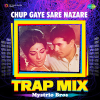 Chup Gaye Sare Nazare - Trap Mix