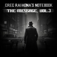 Greg Rajaona's Notebook: The Message, Vol. 3