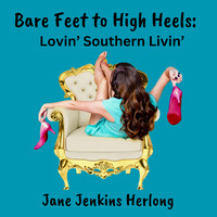 Bare Feet to High Heels: Lovin' southern Livin'