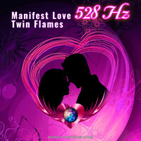 Manifest Love 528hz Twin Flames