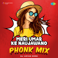 Meri Umar Ke Naujawano - Phonk Mix