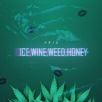 Ice, Wine, Weed, Honey