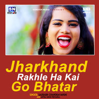 Jharkhandi Rakhle Ha Kai Go Bhatar