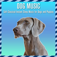 Dog Music: Soft Classical Instant Sleep Music for Dogs and Puppies