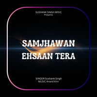 Samjhawan / Ehsaan Tera