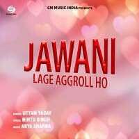 Jawani Lage Aggroll Ho