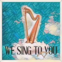 We Sing to You