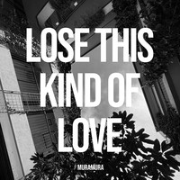 Lose This Kind Of Love