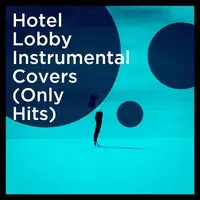 Hotel Lobby Instrumental Covers (Only Hits)