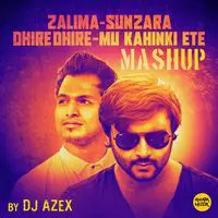 Zalima Sun Zara Dhire Dhire Mu Kahinki Ete Mashup by Dj Azex