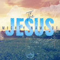 The Mighty Name of Jesus