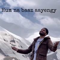 Hum na baaz aayengy